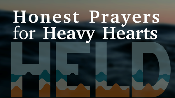 HELD Honest Prayers for Heavy Hearts