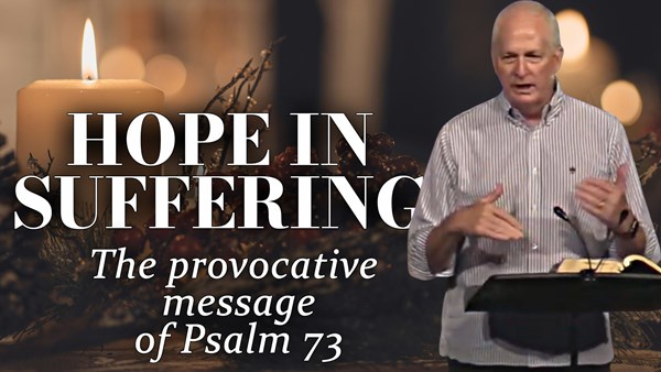 Hope in Suffering - The Provocative Message of Psalm 73