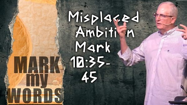 Misplaced Ambition Mark 10:35-45